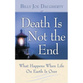 Death Is Not the End: What Happens When Life on Earth Is Over - Paperback