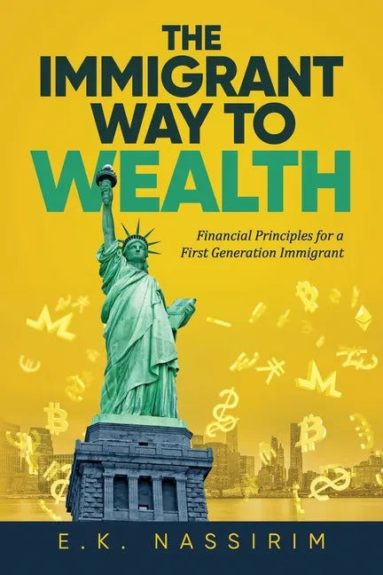 The Immigrant Way to Wealth: Financial Principles for a First Generation Immigrant - Paperback