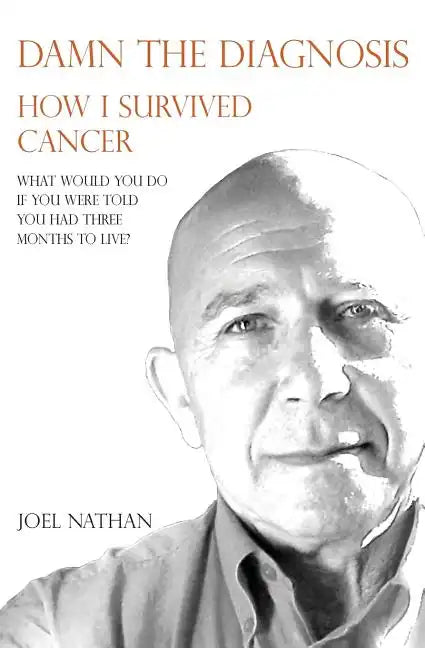 Damn the diagnosis: How I survived cancer - Paperback