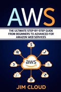 Aws: The Ultimate Step-by-Step Guide From Beginners to Advanced for Amazon Web Services - Paperback