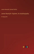 James Nasmyth: Engineer, An Autobiography: in large print - Hardcover