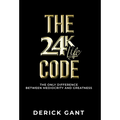 The 24k Life Code: The only difference between mediocrity and GREATNESS - Hardcover