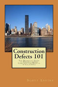 Construction Defects 101: The Definitive Guide to Understanding Construction Defects in California - Paperback