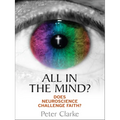 All in the Mind?: Does Neuroscience Challenge Faith? - Paperback