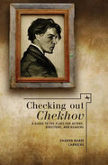 Checking Out Chekhov: A Guide to the Plays for Actors, Directors, and Readers - Paperback