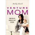 Venture Mom: From Idea to Income in Just 12 Weeks - Paperback