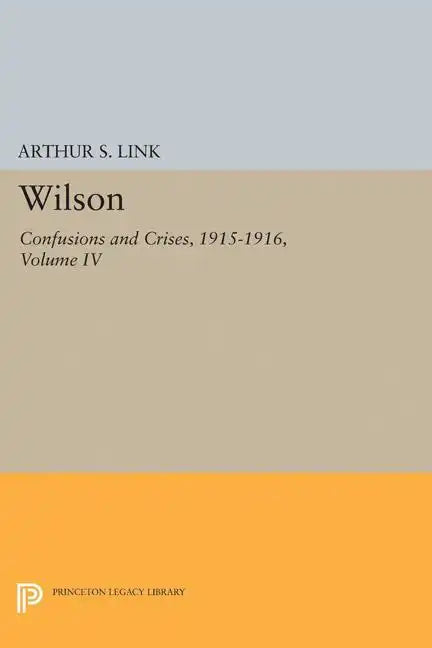 Wilson, Volume IV: Confusions and Crises, 1915-1916 - Paperback