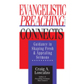 Evangelistic Preaching That Connects: Guidance in Shaping Fresh and Appealing Sermons - Paperback