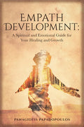 Empath Development: A Spiritual and Emotional Guide for Your Healing and Growth - A Complete Guide for Developing your Gift for Beginner - - Paperback