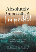 Absolutely I'm Possible!: Lessons Learned from Defying the Odds - Hardcover