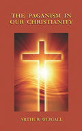 Paganism in Our Christianity - Hardcover