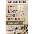 Simply Mindful Resilience: 101 Mindful Ways to Build Resilience - Paperback