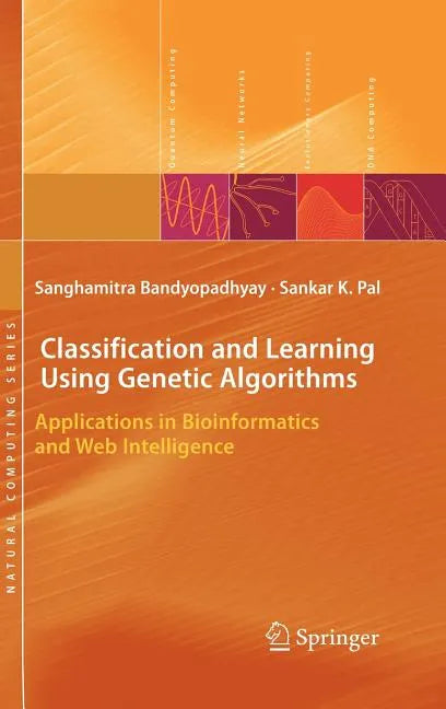 Classification and Learning Using Genetic Algorithms: Applications in Bioinformatics and Web Intelligence - Hardcover