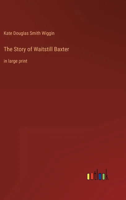 The Story of Waitstill Baxter: in large print - Hardcover