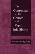 The Consensus of the Church and Papal Infallibility - Paperback