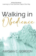 Walking in Obedience: Learning to Trust God Each Step of the Way - Paperback