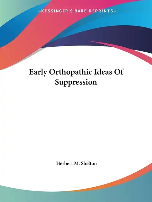 Early Orthopathic Ideas Of Suppression - Paperback