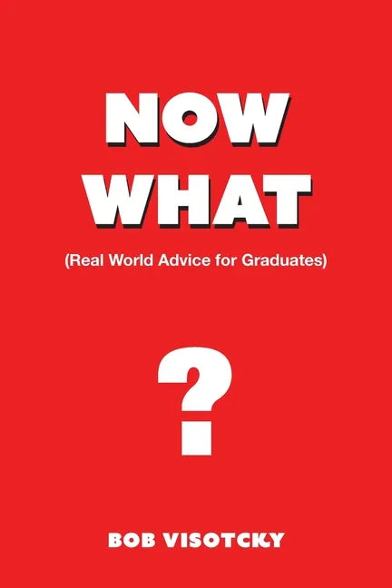 Now What?: Real World Advice for Graduates - Paperback