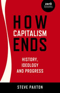 How Capitalism Ends: History, Ideology and Progress - Paperback