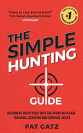 The Simple Hunting Guide: Beginners Quick Start Into The Sport With Ease - Tracking, Scouting, And Survival Skills - Paperback
