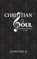Christian Soul: Foundation Principles of Faith - Paperback