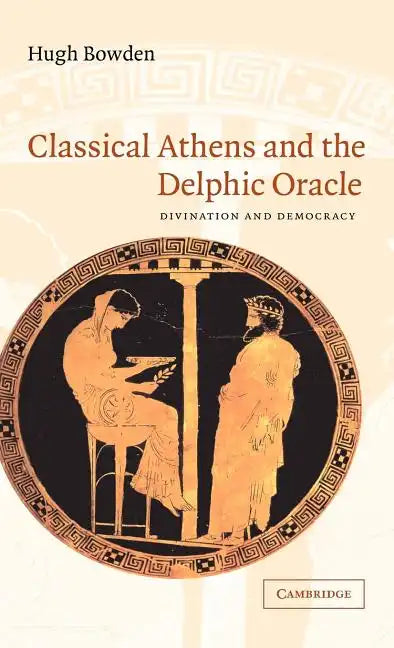 Classical Athens and the Delphic Oracle: Divination and Democracy - Hardcover
