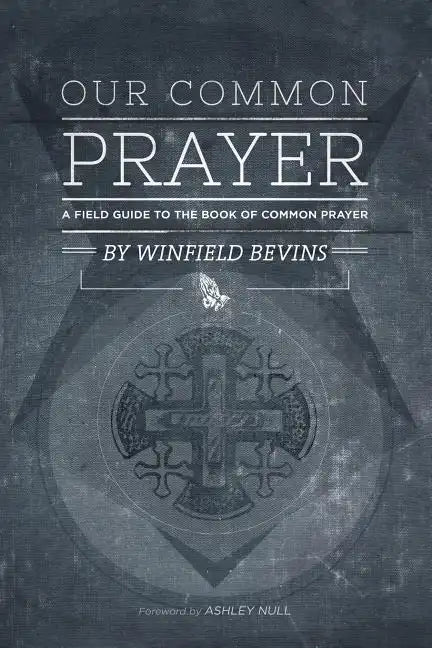 Our Common Prayer: A Field Guide to the Book of Common Prayer - Paperback