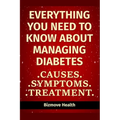 Everything you need to know about Managing Diabetes: Causes, Symptoms, Treatment - Paperback