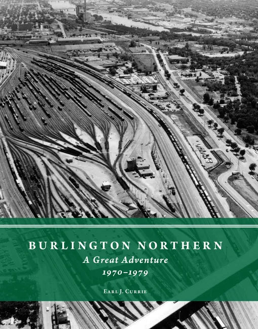 Burlington Northern: A Great Adventure, 1970-1979 - Hardcover