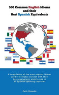 500 Popular English Idioms and Their Best Spanish Equivalents: A compilation of the most popular English idioms used in everyday context with their be - Paperback