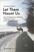 Let Them Haunt Us: How Contemporary Aesthetics Challenge Trauma as the Unrepresentable - Paperback