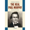The Real Paul Morphy: His Life and Chess Games - Hardcover