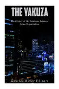 The Yakuza: The History of the Notorious Japanese Crime Organization - Paperback