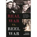 Real War vs. Reel War: Veterans, Hollywood, and WWII - Hardcover