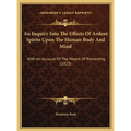 An Inquiry Into The Effects Of Ardent Spirits Upon The Human Body And Mind: With An Account Of The Means Of Preventing (1823) - Hardcover