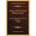 History Of Fourteenth Illinois Cavalry: And The Brigades To Which It Belonged (1898) - Paperback