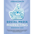 Social Media Marketing Workbook 2022 Discover New Content, Strategies And Secrets To Make at Least $10.000 Per month With Youtube, Twitter, Facebook A - Paperback