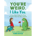 You're Weird. I Like You.: A Story About Finding the Friend You Never Knew You Always Needed - Hardcover