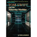 Tom Swift and the Yesterday Machine - Paperback