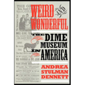 Weird and Wonderful: The Dime Museum in America - Paperback