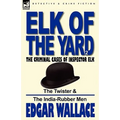 Elk of the 'Yard'-The Criminal Cases of Inspector Elk: Volume 2-The Twister & the India-Rubber Men - Paperback