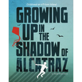 Growing Up in the Shadow of Alcatraz: Childhood on a Prison Island - Library Binding