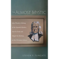 The Almost Mystic: John Wesley's Editing of the Spanish Mystics, Juan de Ávila and Miguel de Molinos, in His Christian Library - Hardcover