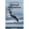 Change your life with Spiritual Affirmations - Paperback