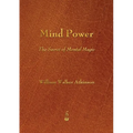 Mind Power: The Secret of Mental Magic - Paperback