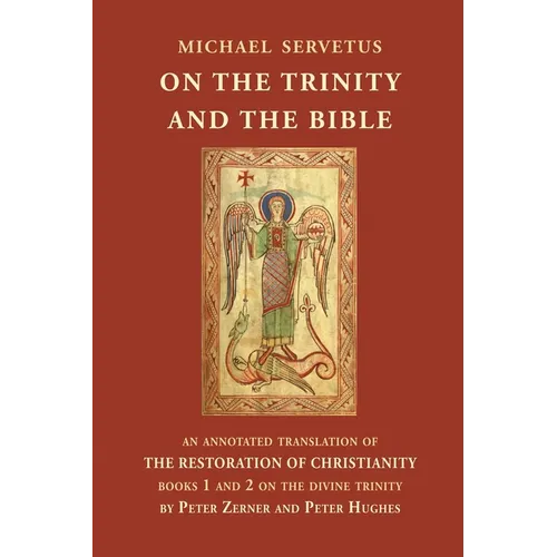 On the Trinity and the Bible: An annotated translation of The Restoration of Christianity, books 1 and 2 - Paperback