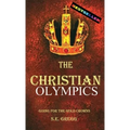 The Christian Olympics: Going for the Gold Crowns(Running the Race of Faith for Spiritual Growth, Purpose, and Eternal Rewards) - Hardcover