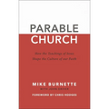 The Parable Church: How the Teachings of Jesus Shape the Culture of Our Faith - Paperback