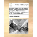 A Voyage to and from the Island of Borneo, in the East-Indies. with a Description of the Said Island: Together with the Re-Establishment of the Englis - Paperback