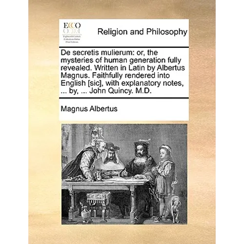 de Secretis Mulierum: Or, the Mysteries of Human Generation Fully Revealed. Written in Latin by Albertus Magnus. Faithfully Rendered Into En - Paperback